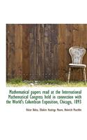 Mathematical Papers Read at the International Mathematical Congress Held in Connection with the Worl