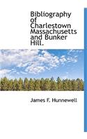 Bibliography of Charlestown Massachusetts and Bunker Hill.