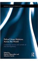 Police-Citizen Relations Across the World: Comparing sources and contexts of trust and legitimacy