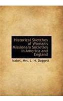 Historical Sketches of Woman's Missionary Societies in America and England