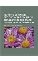 Reports of Cases Decided in the Court of Chancery of the State of New Jersey Volume 33