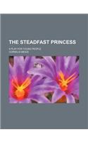 The Steadfast Princess; A Play for Young People