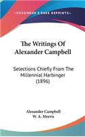 The Writings Of Alexander Campbell: Selections Chiefly From The Millennial Harbinger (1896)(English)