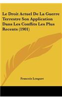 Droit Actuel De La Guerre Terrestre Son Application Dans Les Conflits Les Plus Recents (1901)