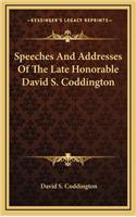 Speeches and Addresses of the Late Honorable David S. Coddington