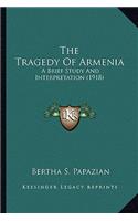 The Tragedy of Armenia the Tragedy of Armenia
