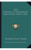 The Finding of Pheidippides and Other Poems (1901) the Finding of Pheidippides and Other Poems (1901)