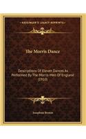 The Morris Dance: Descriptions Of Eleven Dances As Performed By The Morris-Men Of England (1910)
