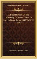A Brief History Of The University Of Notre Dame Du Lac, Indiana, From 1842 To 1892 (1895)
