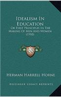 Idealism in Education: Or First Principles in the Making of Men and Women (1910)