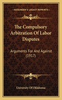 The Compulsory Arbitration Of Labor Disputes