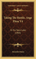 Taking The Bastile, Ange Pitou V4: Or Six Years Later (1903)(English)