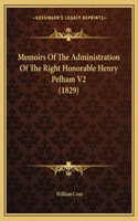 Memoirs Of The Administration Of The Right Honorable Henry Pelham V2 (1829): (English)