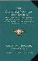 The Celestial Worlds Discovered: Or Conjectures Concerning The Inhabitants, Plants And Productions Of The Worlds In The Planets (1722)(English)