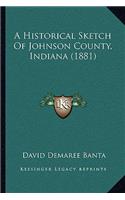 A Historical Sketch Of Johnson County, Indiana (1881)