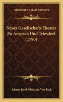 Neues Gesellschafts Theater Zu Anspach Und Triesdorf (1790): (German)