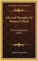 Life And Thoughts Of Thomas P. Hunt