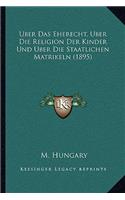 Uber Das Eherecht, Uber Die Religion Der Kinder Und Uber Die Staatlichen Matrikeln (1895)