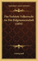Das Verletzte Volkerrecht An Der Eidgenossenschaft (1834)
