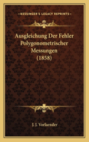 Ausgleichung Der Fehler Polygonometrischer Messungen (1858)