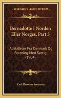 Bernadotte I Norden Eller Norges, Part 3