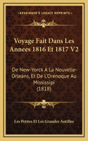 Voyage Fait Dans Les Annees 1816 Et 1817 V2: De New-Yorck A La Nouvelle-Orleans, Et De L'Orenoque Au Mississipi (1818)