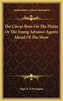 The Circus Boys On The Plains Or The Young Advance Agents Ahead Of The Show