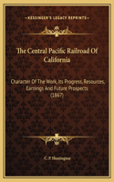 The Central Pacific Railroad Of California