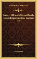 Racines Et Elements Simples Dans Le Systeme Linguistique Indo-Europeen (1869)