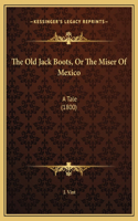 The Old Jack Boots, Or The Miser Of Mexico