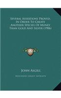 Several Assertions Proved, In Order To Create Another Species Of Money Than Gold And Silver (1906)