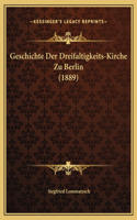 Geschichte Der Dreifaltigkeits-Kirche Zu Berlin (1889)