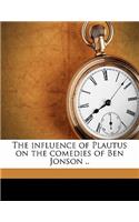 The Influence of Plautus on the Comedies of Ben Jonson ..