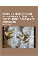 Sketches Descriptive of Picturesque Scenery, on the Southern Confines of Perthshire: (English)