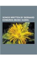 Songs Written by Bernard Edwards (Music Guide): Backfired, Chic Mystique, Chillin' (Modjo Song), Dance, Dance, Dance (Yowsah, Yowsah, Yowsah), Everybo