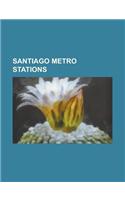 Santiago Metro Stations: Alcantara Metro Station, Baquedano Metro Station, Bellas Artes Metro Station, Bellavista de La Florida Metro Station,(English)