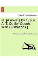 Ia. [A Novel.] by Q. [I.E. A. T. Quiller-Couch. with Illustrations.]