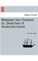 Between Two Oceans: Or, Sketches of American Travel.