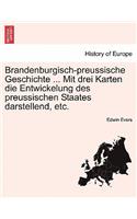 Brandenburgisch-Preussische Geschichte ... Mit Drei Karten Die Entwickelung Des Preussischen Staates Darstellend, Etc.