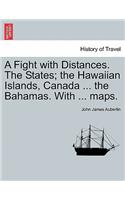 Fight with Distances. the States; The Hawaiian Islands, Canada ... the Bahamas. with ... Maps.