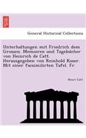 Unterhaltungen mit Friedrich dem Grossen. Memoiren und Tagebu&#776;cher von Heinrich de Catt. Herausgegeben von Reinhold Koser. Mit einer facsimilirten Tafel. Fr.