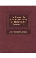 Roman de Rou Et Des Ducs de Normandie, Volume 1...