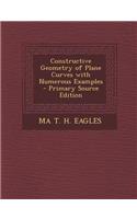 Constructive Geometry of Plane Curves with Numerous Examples