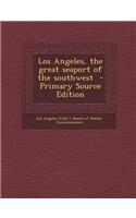Los Angeles, the Great Seaport of the Southwest