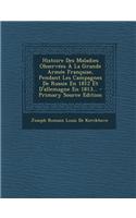 Histoire Des Maladies Observées À La Grande Armée Française, Pendant Les Campagnes De Russie En 1812 Et D'allemagne En 1813...