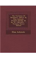The Visitation of Berkshire, 1664-6, by Elias Ashmole, Windsor Herald, Ed. by W.C. Metcalfe...