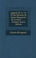 Légende De La Vie Et Des Miracles De Sainte Marguerite De Cortone ......