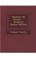 Histoire De Venise... - Primary Source Edition