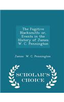 The Fugitive Blacksmith; Or, Events in the History of James W. C. Pennington - Scholar's Choice Edition