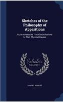 Sketches of the Philosophy of Apparitions: Or, an Attempt to Trace Such Illusions to Their Physical Causes